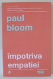 IMPOTRIVA EMPATIEI , DISCURS PENTRU COMPASIUNEA RATIONALA de PAUL BLOOM , 2018