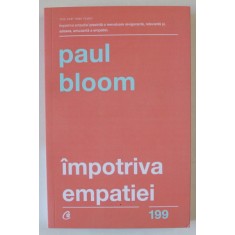 IMPOTRIVA EMPATIEI , DISCURS PENTRU COMPASIUNEA RATIONALA de PAUL BLOOM , 2018