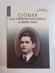 CIORAN DE LA IDENTITATEA POPOARELOR LA NEANTUL VALAH de I. NECULA , BUCURESTI 2003 foto