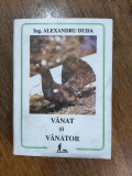 Vanat si vanator - Alexandru Duda, vanatoare / R5P4F, Alta editura