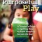 Purposeful Play: A Teacher&#039;s Guide to Igniting Deep and Joyful Learning Across the Day