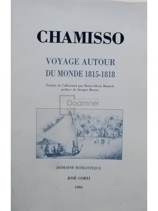 Adalbert von Chamisso - Voyage autour du monde 1815-1818 (editia 1991)