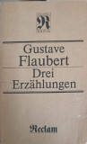 Drei Erzahlungen - Gustave Flaubert - Carte in Germana - Reclam 1985 - Editie Paperback