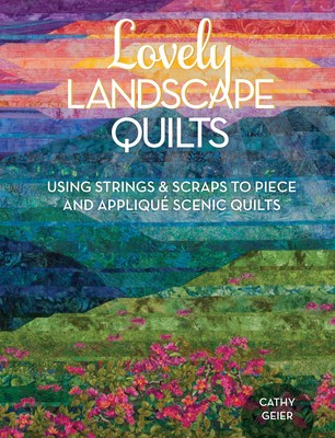 Lovely Landscape Quilts: Using Strings and Scraps to Piece and Applique Scenic Quilts foto
