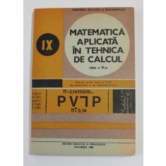 MATEMATICA APLICATA IN TEHNICA DE CALCUL , MANUAL PENTRU CLASA A IX -A de IOANA BARBAT si ALEXANDRU DUMITRACHE , 1988