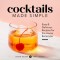 Cocktails Made Simple: Easy &amp; Delicious Recipes for the Home Bartender