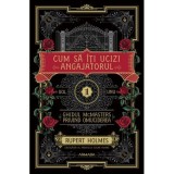 Cum sa iti ucizi angajatorul (Seria GHIDUL MCMASTERS PRIVIND OMUCIDEREA, vol. 1) - Rupert Holmes