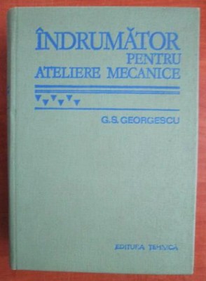 C. S. Georgescu - Indrumator pentru ateliere mecanice foto