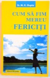 CUM SA FIM MEREU FERICITI de M.K.GUPTA , 2008
