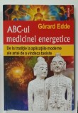 ABC- UL MEDICINEI ENERGETICE , DE LA TRADITIE LA APLICATIILE MODERNE ...de GERARD EDDE , 2023