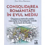 Consolidarea romanitatii in evul mediu, Dan-Silviu Boerescu, Editura Neverland