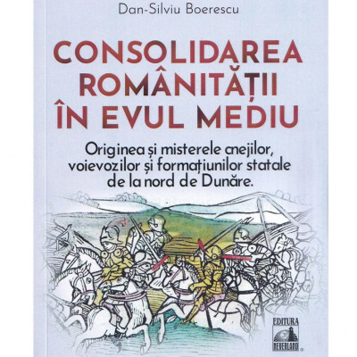 Consolidarea romanitatii in evul mediu, Dan-Silviu Boerescu foto