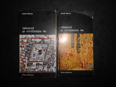 Andre Miquel - Islamul si civilizatia sa 2 volume foto