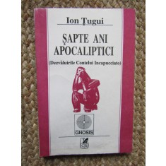 ION TUGUI - SAPTE ANI APOCALIPTICI