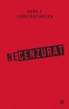 Necenzurat Ed. Iii, Radu F. Constantinescu - Editura Curtea Veche