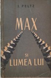 Max si lumea lui &ndash; I. Peltz - Carte