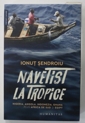 NAVETIST LA TROPICE de IONUT SENDROIU , NIGERIA , ANGOLA , INDONEZIA , GHANA , PLUS AFRICA DE SUD SI EGIPT , 2023 foto