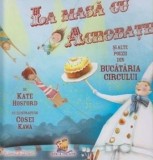 La masa cu acrobatii si alte poezii din Bucataria Circului/Kate Hosford, Lizuka Educativ