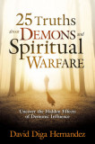 25 Truths about Demons and Spiritual Warfare: Uncover the Hidden Effects of Demonic Influence
