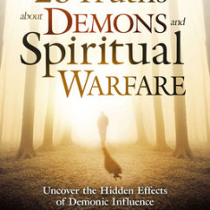 25 Truths about Demons and Spiritual Warfare: Uncover the Hidden Effects of Demonic Influence