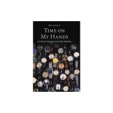 Time on My Hands: A Collector's Journey in the World of Watches