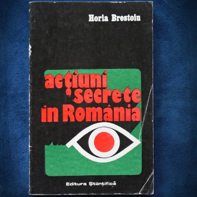 ACTIUNI SECRETE IN ROMANIA - HORIA BRESTOIU foto