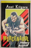 Mercenarul &ndash; Axel Kilgore - Roman istoric