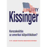 Korszakv&aacute;lt&aacute;s az amerikai k&uuml;lpolitik&aacute;ban? - A 21. sz&aacute;zadi Amerika diplom&aacute;ciai k&eacute;rd&eacute;sei - Henry Kissinger