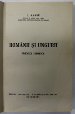 ROMANII SI UNGURII , PREMIZE ISTORICE de C. SASSU , 1940 , COPERTA REFACUTA , SUBLINIATA * foto