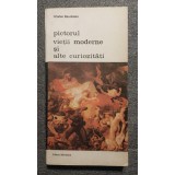 Charles Baudelaire - Pictorul vieţii moderne şi alte curiozităţi