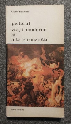 Charles Baudelaire - Pictorul vieţii moderne şi alte curiozităţi foto