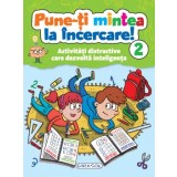 Pune-ti mintea la incercare! Activitati distractive care dezvolta inteligenta. Volumul 2/***