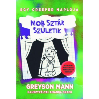 Mobszt&amp;aacute;r sz&amp;uuml;letik - Egy creeper napl&amp;oacute;ja - m&amp;aacute;sodik k&amp;ouml;nyv - Nem hivatalos Minecraft reg&amp;eacute;ny - Greyson Mann foto