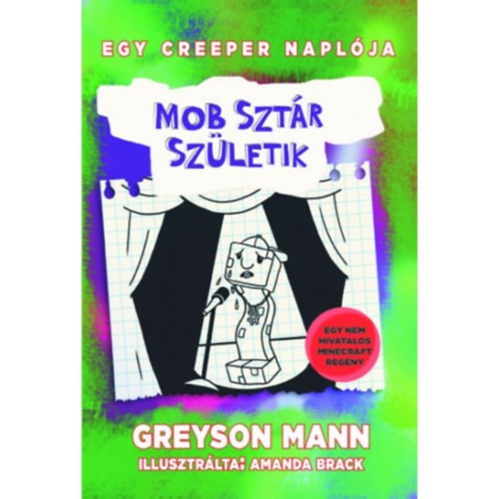 Mobszt&aacute;r sz&uuml;letik - Egy creeper napl&oacute;ja - m&aacute;sodik k&ouml;nyv - Nem hivatalos Minecraft reg&eacute;ny - Greyson Mann