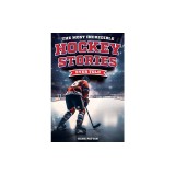 The Most Incredible Hockey Stories Ever Told: Inspirational and Legendary Tales from the Greatest Hockey Players and Games of All Time
