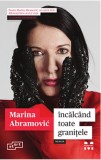 Cumpara ieftin Incalcand toate granitele | Marina Abramovic