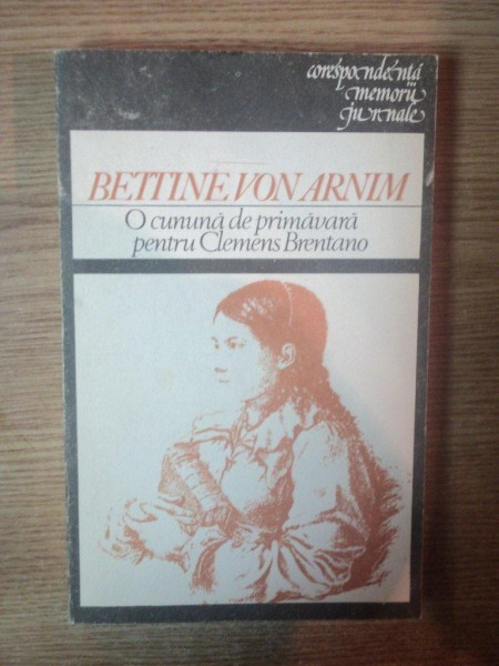 O CUNUNA DE PRIMAVARA PENTRU CLEMENS BRENTANO , 1988 de BETTINE VON ARNIM