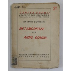 METAMORFOZE , POEM DRAMATIC ,/ ANNO DOMINI , PARABOLA INTR&#039; UN ACT de ION MARIN SADOVEANU , EDITIE INTERBELICA