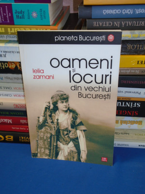 LELIA ZAMANI - OAMENI SI LOCURI DIN VECHIUL BUCURESTI (PLANETA BUCURESTI) , 2008 foto