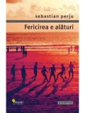 Cumpara ieftin Fericirea e alaturi/Sebastian Perju