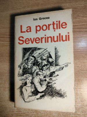 Ion Grecea -La portile Severinului (Ed. Militara 1979; ed III NE VARIETUR, rev.) foto
