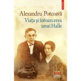 Viata si intoarcerea unui Halle - Alexandru Potcoava (Polirom, 2019) Roman, Literatura Romana, 9789734679973