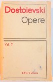 OPERE VOL. VII de DOSTOIEVSKI , Bucuresti 1970