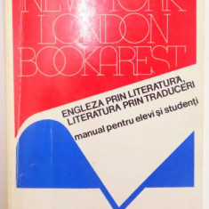 LONDON - NEW YORK - BOOKAREST , ENGLEZA PRIN LITERATURA , LITERATURA PRIN TRADUCERI , MANUAL PENTRU LICEE SI FACULTATI , VOL. I de ANDREI BANTAS , 199