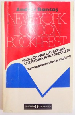 LONDON - NEW YORK - BOOKAREST , ENGLEZA PRIN LITERATURA , LITERATURA PRIN TRADUCERI , MANUAL PENTRU LICEE SI FACULTATI , VOL. I de ANDREI BANTAS , 199 foto