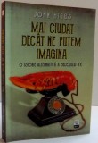 MAI CIUDAT DECAT NE PUTEM IMAGINA , O ISTORIE ALTERNATIVA A SEC. XX de JOHN HIGGS , 2016