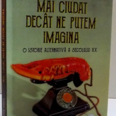 MAI CIUDAT DECAT NE PUTEM IMAGINA , O ISTORIE ALTERNATIVA A SEC. XX de JOHN HIGGS , 2016