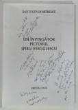 UN INVINGATOR, PICTORUL SPIRU VERGULESCU de DAN EUGEN DUMITRESCU, 2004, DEDICATIE*