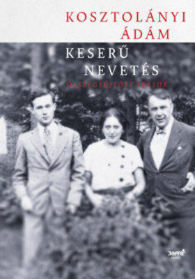 Keserű nevet&amp;eacute;s - &amp;Ouml;sszegyűjt&amp;ouml;tt &amp;iacute;r&amp;aacute;sok - Kosztol&amp;aacute;nyi &amp;Aacute;d&amp;aacute;m foto