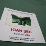 Cumpara ieftin BROSURA/PLIANT EXPOZITIE DE SCULPTURA 1999 -IOAN SEU